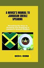 A Novice's Manual to Jamaican Creole Speaking: Revealing the Keys to Grasping and Engaging in Jamaica's Distinct Dialect