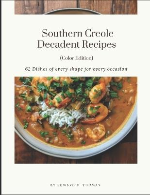 Southern Creole Decadent Recipes (Color Edition): 62 Dishes of every shape for every occasion - Edward V Thomas - cover