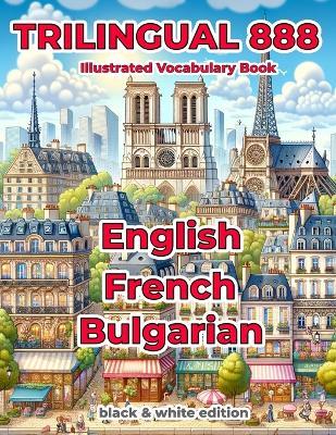 Trilingual 888 English French Bulgarian Illustrated Vocabulary Book: Help your child master new words effortlessly - Sylvie Loiselle - cover