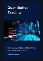 Quantitative Trading: Harnessing Data and Algorithms for Systematic Profits