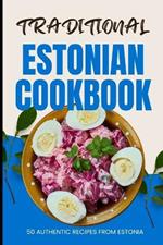 Traditional Estonian Cookbook: 50 Authentic Recipes from Estonia