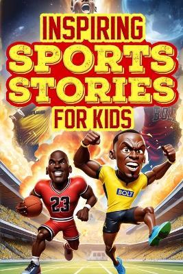 Inspiring Sports Stories for Kids: Colorful Tales of Courage: Inspirational Journey of Young Athletes - Goblee Smith - cover