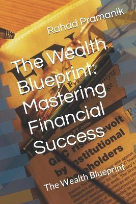 The Wealth Blueprint: Mastering Financial Success: The Wealth Blueprint - Rahad Pramanik - cover