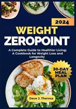 ZERO POINT (0) Recipes and Other SmartPoints for Weight Loss: A Complete Guide to Healthier Living;A Cookbook for Weight Loss and Longevity