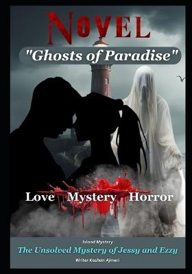 Ghosts of Paradise: The Unsolved Mystery of Jessy and Ezzy: Haunted Love Novel - Kashan Ajmeri - cover