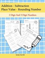 Addition - Subtraction Place Value- Rounding Number 2 Digit and 3 Digit Numbers: These worksheets help students learn addition, subtraction, place value, and rounding with 2 and 3-digit numbers, making them ideal for elementary math practice.
