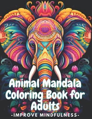 Animal Mandala Coloring Book for Adults: Improve Mindfulness: Mandala Coloring Book for Adults Relaxation and Stress Relief, Activity for Young Women's Wellness - Laura Szekely - cover