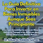 La Guía Definitiva Para Invertir en Bienes Inmuebles Aunque Seas Principiante