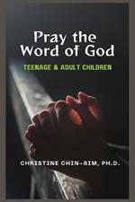Pray the Word of God: For Our Teenage & Adult Children