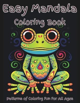 Easy Mandala Coloring Book: An easy mandala coloring book for kids and adults. Everyone can enjoy this animals mandala coloring book designed for beginners and adults with various skills. Great for calming, relaxation, mindfulness and building creativity. - Sands Creations - cover