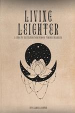 Living Leighter: A Guide To Cultivating Your Purpose Through Awareness