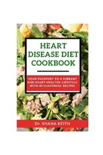 Heart Disease Diet Cookbook: Your Passport t? a V?br?nt and H??rt-H??lth? L?f??t?l? with 40 Flavorful Recipes