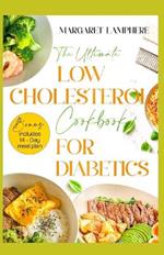 The Ultimate Low Cholesterol Cookbook for Diabetics: Tasty Low Carb Heart Healthy Diet Recipes and Meal Plan to Lower Cholesterol Levels, Heart Diseases & Diabetes for Beginners