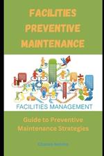 Facilities Preventive Maintenance: Guide to Preventive Maintenance Strategies
