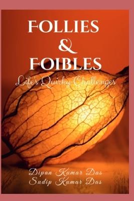 Follies and Foibles: Life's Quirky Challenges - Sudip Kumar Das,Dipan Kumar Das - cover