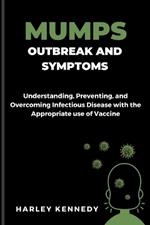 Mumps Outbreak and Symptoms: Understanding, Preventing, and Overcoming Infectious Disease with the Appropriate use of Vaccine