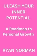 Unleash Your Inner Potential: A Roadmap to Personal Growth