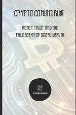 Crypto Conundrum: Money, Trust, and the Philosophy of Digital Wealth