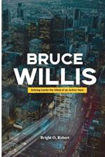 Bruce Willis: Delving Inside the Mind of an Action Hero