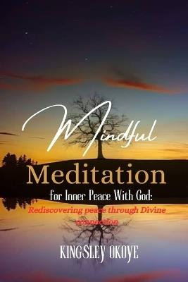 Mindful Meditation: Finding Inner Peace with God - Kingsley Okoye - cover