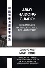 Army Haidong Gumdo: Korean sword techniques adapted for military use: Unveiling the Mastery: Harnessing Ancient Korean Sword Techniques for Modern Military Excellence