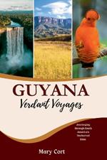 Guyana: Verdant Voyages: Journeying through South America's Uncharted Eden