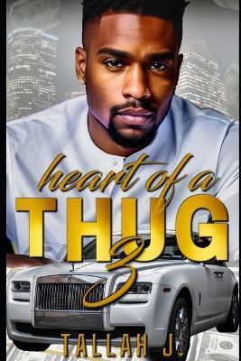 Heart of a Thug 3: A Hood Love Story - Tallah J - cover