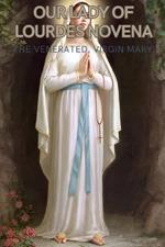 Our lady of lourdes novena: The venerated, virgin Mary