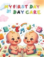 My First Day at Day Care: Daycare book for Toddlers 1-3, Going to Daycare Book for Toddlers: Picture storybook for kids starting daycare, finding your place as a baby at creche