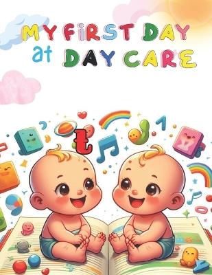 My First Day at Day Care: Daycare book for Toddlers 1-3, Going to Daycare Book for Toddlers: Picture storybook for kids starting daycare, finding your place as a baby at creche - Oluremi Modupe Sobola - cover