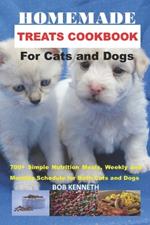 Homemade Treats cookbook for Cats and Dogs: 700+ Simple Nutrition Meals, weekly and monthly Schedule for both cats and dogs