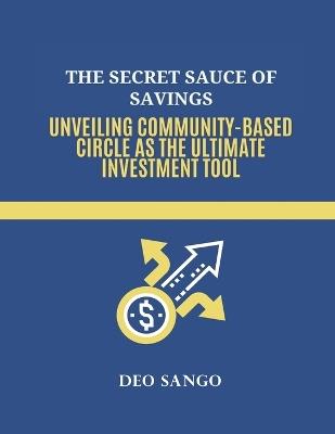 The Secret Sauce of Savings: Unveiling Community-Based Circle as the Ultimate Investment Tool - Deo Sango - cover