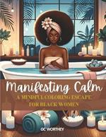 Manifesting Calm: A Mindful Coloring Escape for Black Women: 40 Illustrations Celebrating Self-Care and Self-Love by beautiful Black Women.