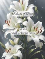 Echoes of Love Coloring Journey: An Adult Grief Coloring Book