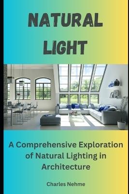 Light: A Comprehensive Exploration of Natural Lighting in Architecture - Charles Nehme - cover