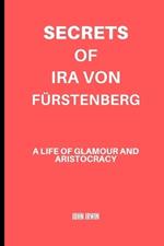 Secrets of Ira von F?rstenberg: A Life of Glamour and Aristocracy