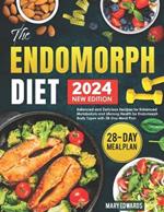 The Endomorph Diet: Balanced and Delicious Recipes for Enhanced Metabolism and Lifelong Health for Endomorph Body Types with 28-Day Meal Plan