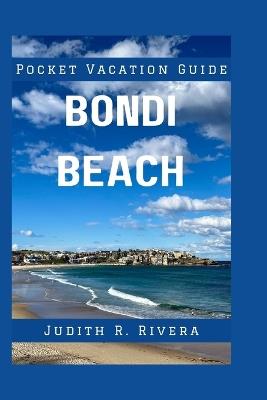 Bondi Beach Vacation Guide: Insider Guide to the Ultimate Relaxation and Adventure on Australia's Iconic Shoreline - Judith R Rivera - cover