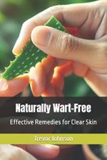 Naturally Wart-Free: Effective Remedies for Clear Skin