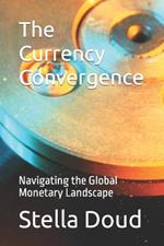 The Currency Convergence: Navigating the Global Monetary Landscape