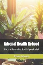 Adrenal Health Reboot: Natural Remedies for Fatigue Relief