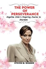 The Power of Perseverance: Angelina Jolie's Inspiring Journey to Stardom