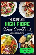 The Complete High Fiber Diet Cookbook: Low Carb High Protein Recipes & Meal Plan for Diverticulitis, Diabetes, IBS Relief & Improved Gut Health
