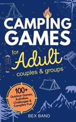Camping Games for Adults: Couples and Groups 100+ Outdoor Games, Activities, Challenges & Campfire Fun