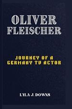 Oliver Fleischer: Journey of a Germany TV Actor