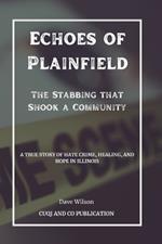 Echoes of Plainfield - The Stabbing that Shook a Community: A True Story of Hate Crime, Healing, and Hope in Illinois