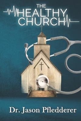 The Healthy Church - Jason Pfledderer - cover