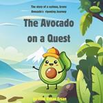 The Avocado on a Quest: The story of a curious, brave Avocado's ripening Journey