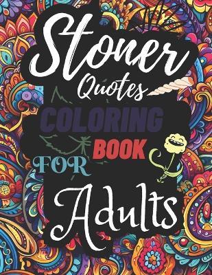 Stoner Quotes Coloring Book For Adults: Trippy Psychedelic Stoner 420 Mandala Coloring Book For Adults Relaxation Fun Anti-stress Quotes With Backgroud Zen Psychedelic Coloring Book 30 Designs - Luna Wingert Press - cover