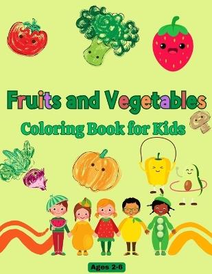 Fruits and Vegetables Coloring Book: Explore the Garden with 40 Coloring Pages for Kids & Toddlers Ages 2-6 - Nayleth Montes - cover
